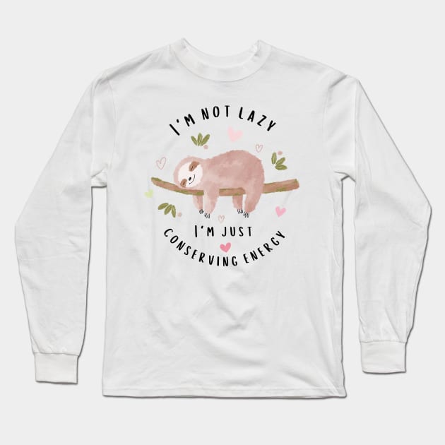 I Am Not Lazy I Am Just Conserving Energy Long Sleeve T-Shirt by Creativity Haven